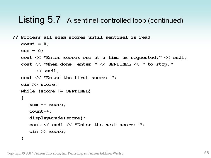 Listing 5. 7 A sentinel-controlled loop (continued) // Process all exam scores until sentinel Listing 5. 7 A sentinel-controlled loop (continued) // Process all exam scores until sentinel