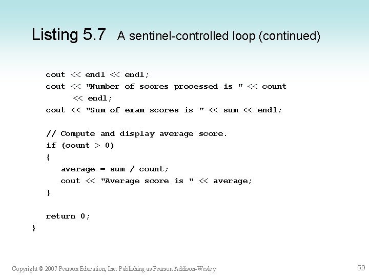 Listing 5. 7 A sentinel-controlled loop (continued) cout << endl; cout << "Number of Listing 5. 7 A sentinel-controlled loop (continued) cout << endl; cout << "Number of