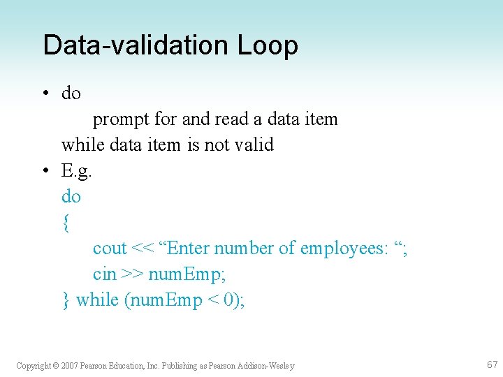 Data-validation Loop • do prompt for and read a data item while data item Data-validation Loop • do prompt for and read a data item while data item