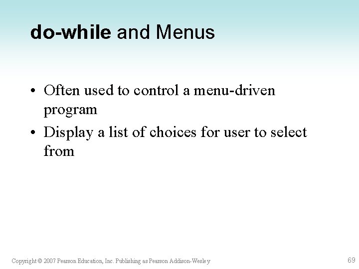 do-while and Menus • Often used to control a menu-driven program • Display a