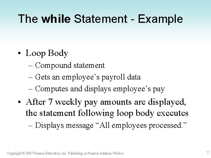 The while Statement - Example • Loop Body – Compound statement – Gets an