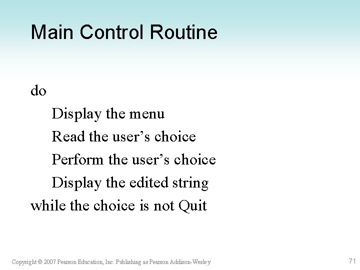 Main Control Routine do Display the menu Read the user’s choice Perform the user’s