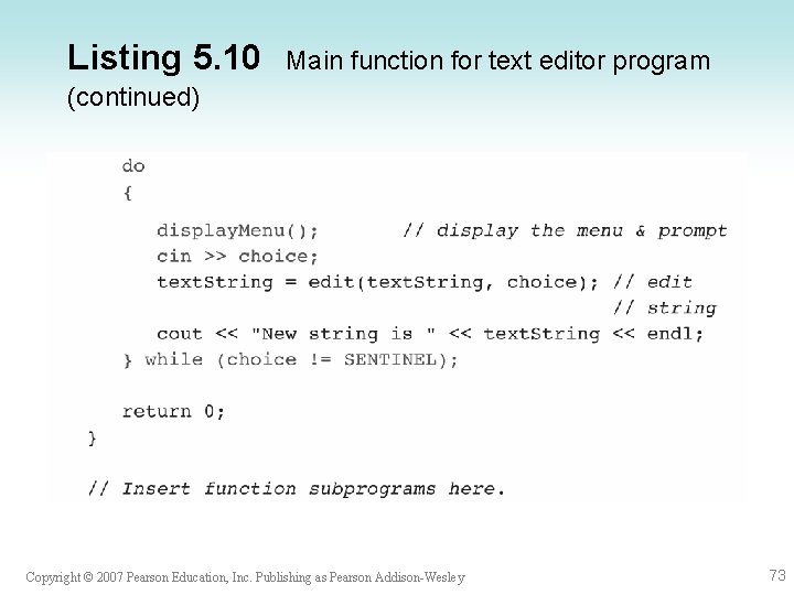 Listing 5. 10 Main function for text editor program (continued) Copyright © 2007 Pearson