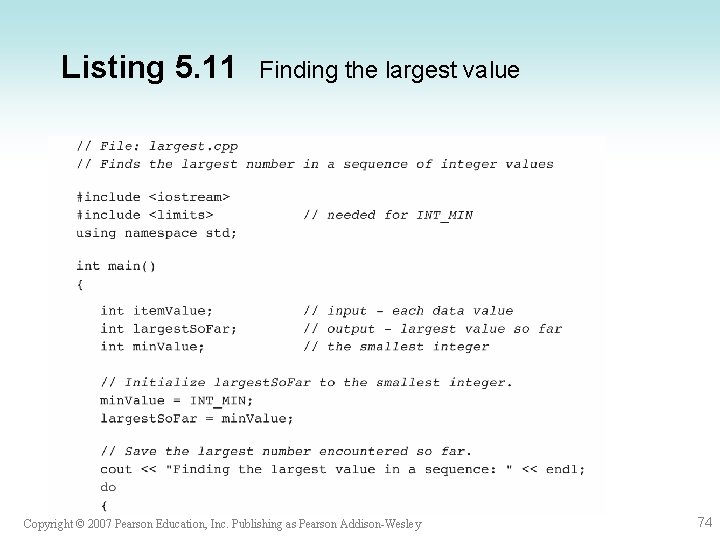 Listing 5. 11 Finding the largest value Copyright © 2007 Pearson Education, Inc. Publishing Listing 5. 11 Finding the largest value Copyright © 2007 Pearson Education, Inc. Publishing
