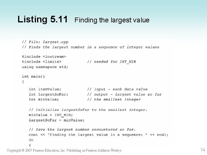 Listing 5. 11 Finding the largest value Copyright © 2007 Pearson Education, Inc. Publishing