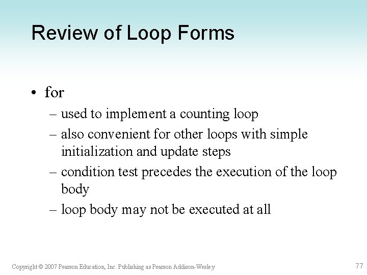 Review of Loop Forms • for – used to implement a counting loop –