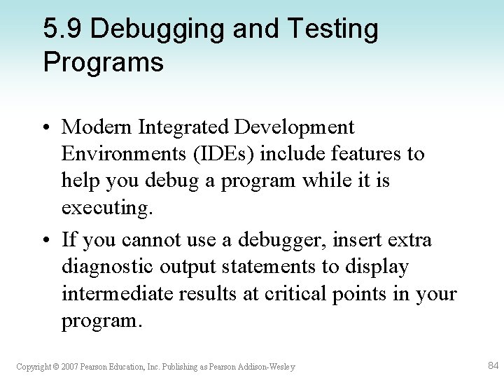 5. 9 Debugging and Testing Programs • Modern Integrated Development Environments (IDEs) include features