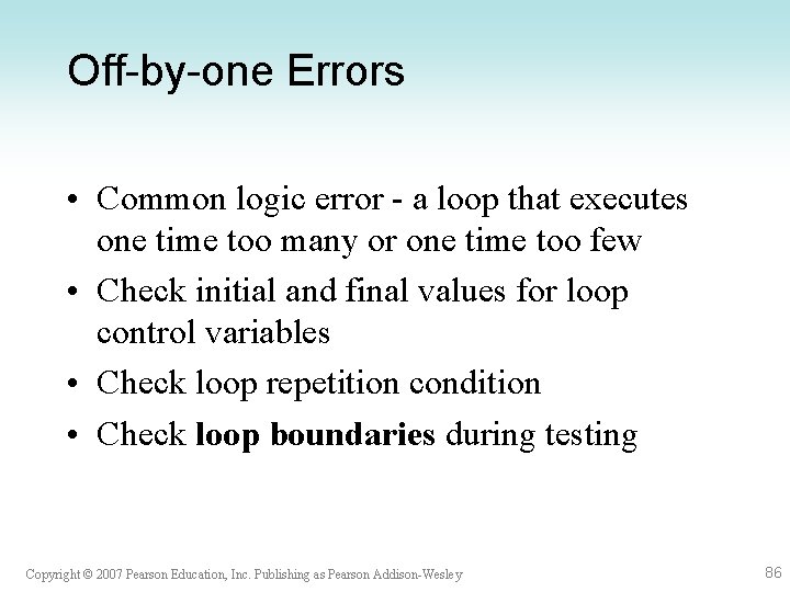 Off-by-one Errors • Common logic error - a loop that executes one time too