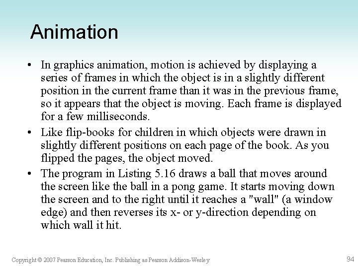 Animation • In graphics animation, motion is achieved by displaying a series of frames