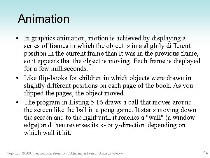 Animation • In graphics animation, motion is achieved by displaying a series of frames Animation • In graphics animation, motion is achieved by displaying a series of frames