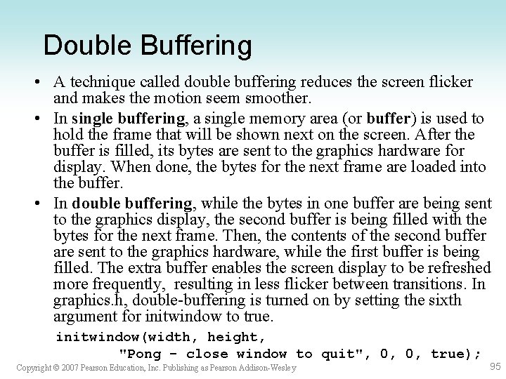 Double Buffering • A technique called double buffering reduces the screen flicker and makes