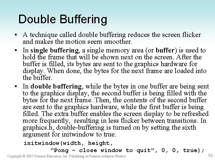 Double Buffering • A technique called double buffering reduces the screen flicker and makes Double Buffering • A technique called double buffering reduces the screen flicker and makes
