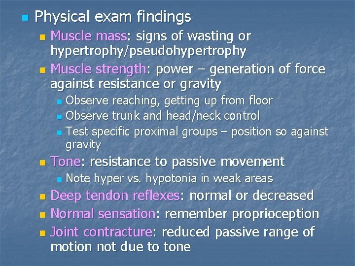 n Physical exam findings Muscle mass: signs of wasting or hypertrophy/pseudohypertrophy n Muscle strength: