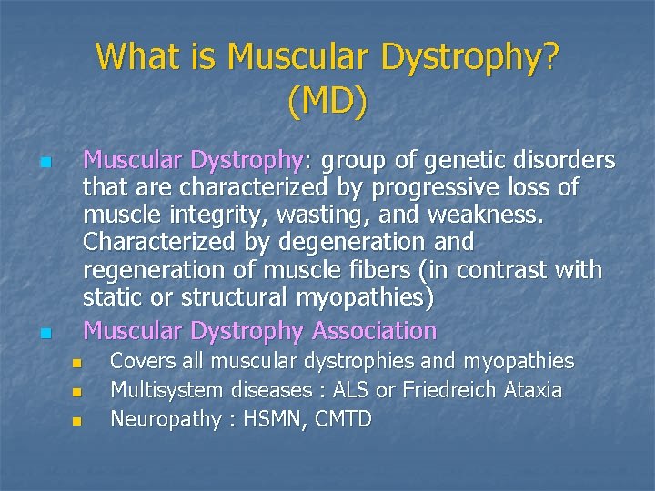 What is Muscular Dystrophy? (MD) n n Muscular Dystrophy: group of genetic disorders that