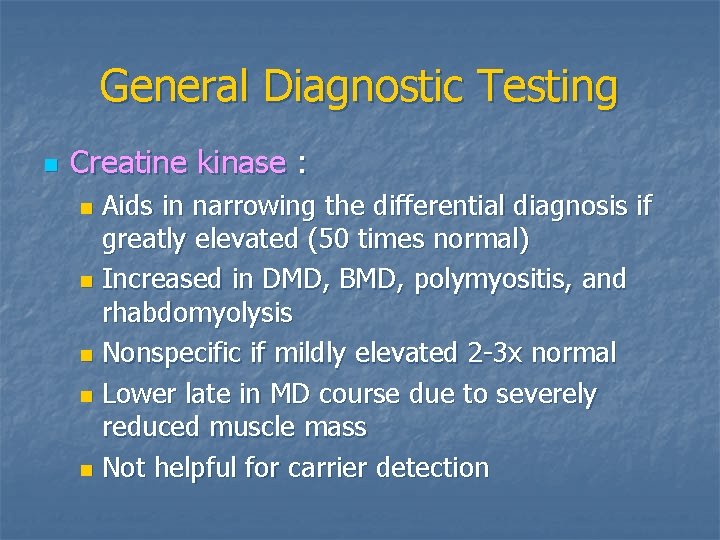 General Diagnostic Testing n Creatine kinase : Aids in narrowing the differential diagnosis if