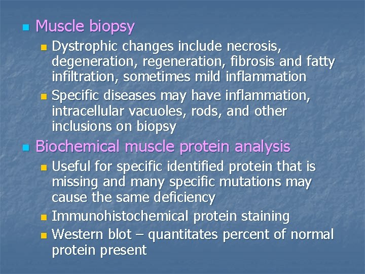 n Muscle biopsy Dystrophic changes include necrosis, degeneration, regeneration, fibrosis and fatty infiltration, sometimes