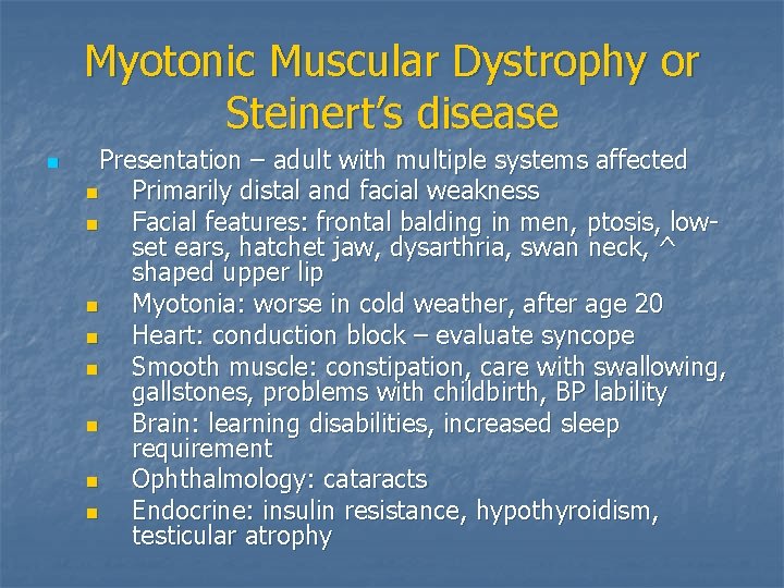 Myotonic Muscular Dystrophy or Steinert’s disease n Presentation – adult with multiple systems affected