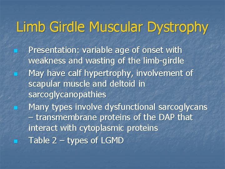 Limb Girdle Muscular Dystrophy n n Presentation: variable age of onset with weakness and