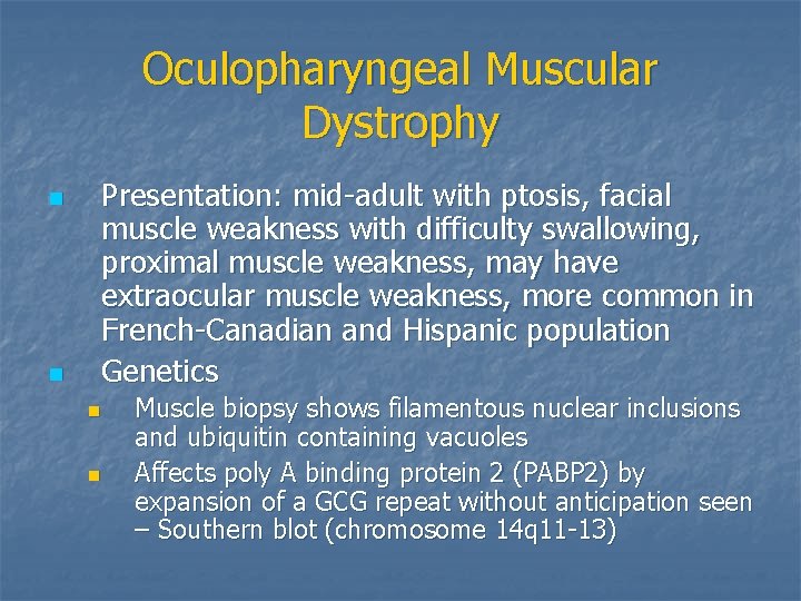 Oculopharyngeal Muscular Dystrophy n n Presentation: mid-adult with ptosis, facial muscle weakness with difficulty