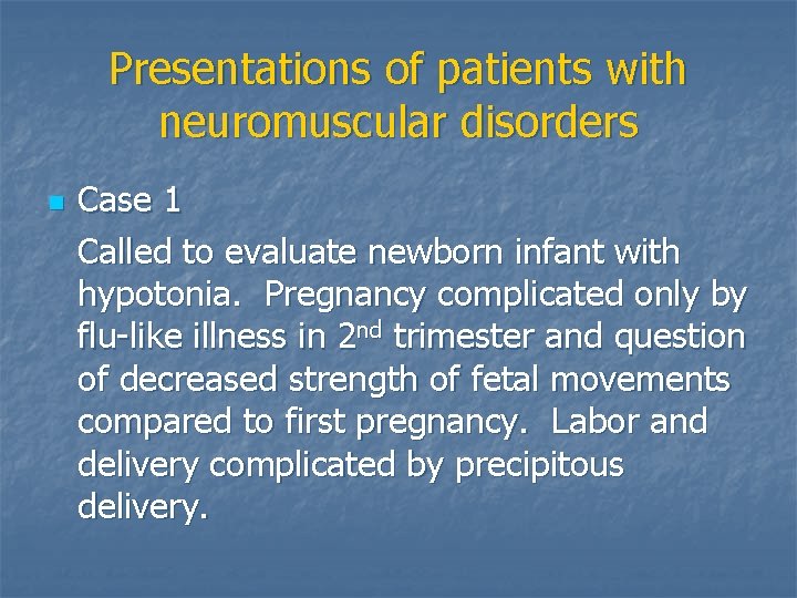 Presentations of patients with neuromuscular disorders n Case 1 Called to evaluate newborn infant