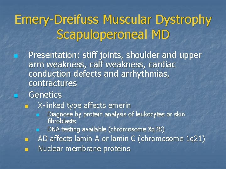 Emery-Dreifuss Muscular Dystrophy Scapuloperoneal MD n n Presentation: stiff joints, shoulder and upper arm