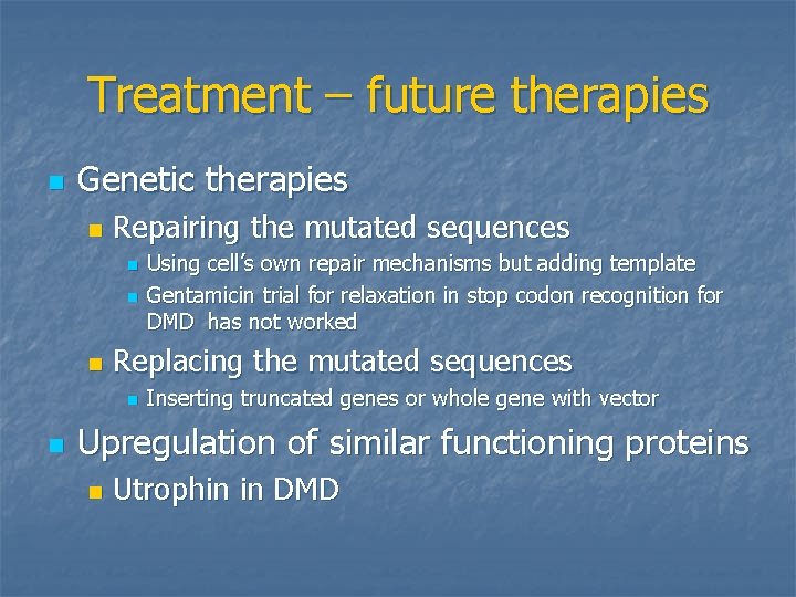 Treatment – future therapies n Genetic therapies n Repairing the mutated sequences n n