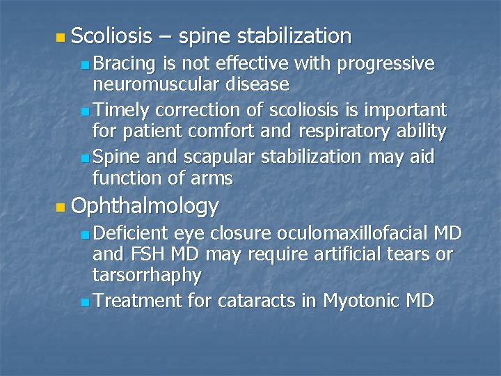 n Scoliosis – spine stabilization n Bracing is not effective with progressive neuromuscular disease