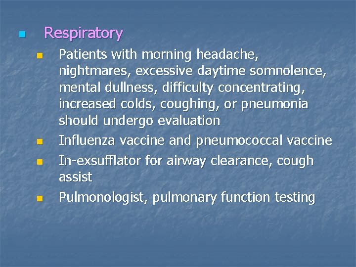 Respiratory n n n Patients with morning headache, nightmares, excessive daytime somnolence, mental dullness,