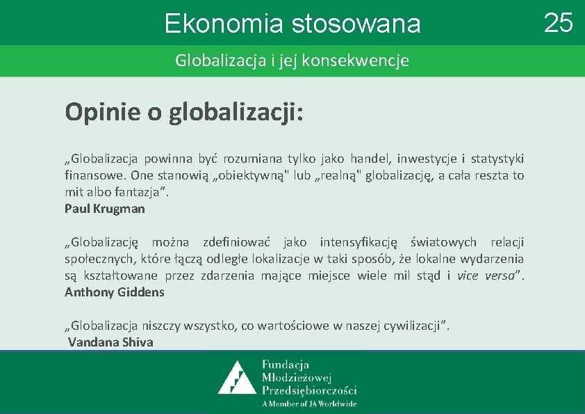 Ekonomia stosowana Globalizacja i jej konsekwencje Opinie o globalizacji: „Globalizacja powinna być rozumiana tylko