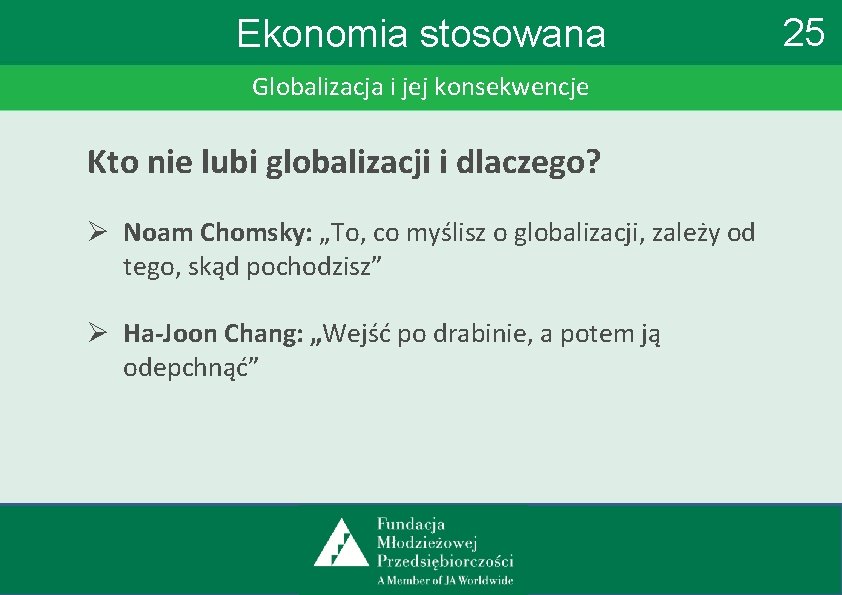 Ekonomia stosowana Globalizacja i jej konsekwencje Kto nie lubi globalizacji i dlaczego? Ø Noam