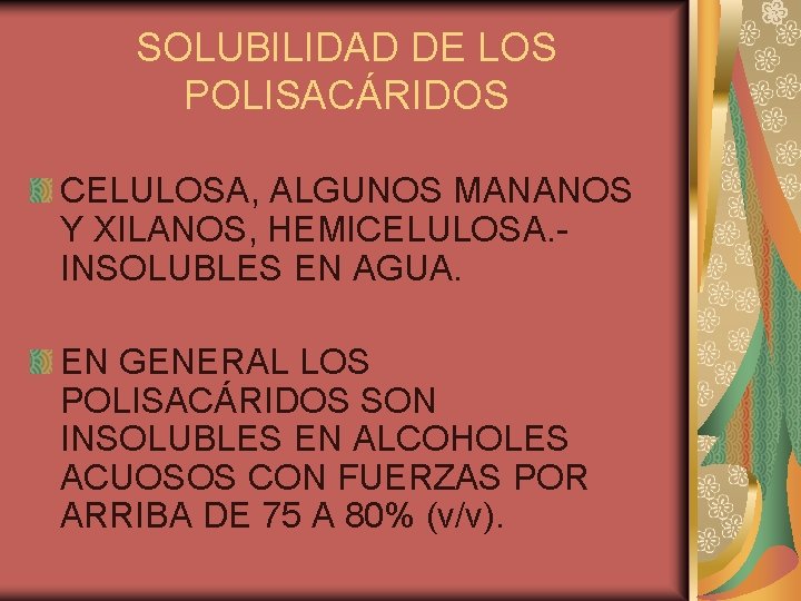 SOLUBILIDAD DE LOS POLISACÁRIDOS CELULOSA, ALGUNOS MANANOS Y XILANOS, HEMICELULOSA. INSOLUBLES EN AGUA. EN