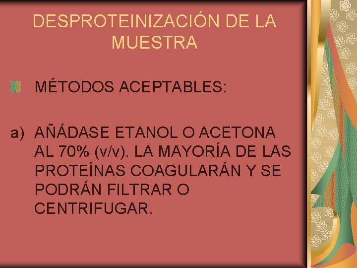 DESPROTEINIZACIÓN DE LA MUESTRA MÉTODOS ACEPTABLES: a) AÑÁDASE ETANOL O ACETONA AL 70% (v/v).