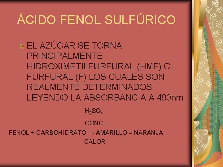 ÁCIDO FENOL SULFÚRICO EL AZÚCAR SE TORNA PRINCIPALMENTE HIDROXIMETILFURFURAL (HMF) O FURFURAL (F) LOS