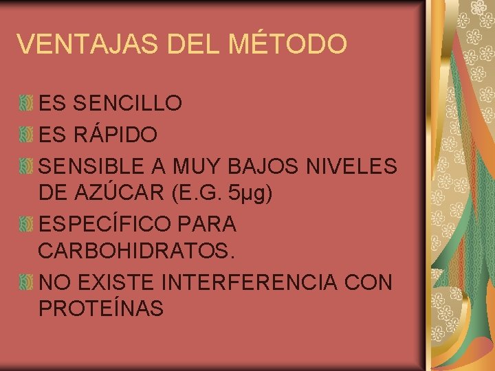 VENTAJAS DEL MÉTODO ES SENCILLO ES RÁPIDO SENSIBLE A MUY BAJOS NIVELES DE AZÚCAR