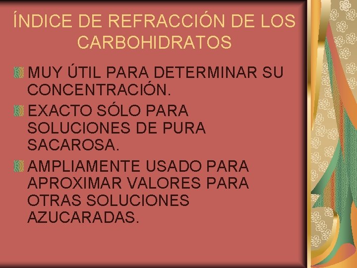 ÍNDICE DE REFRACCIÓN DE LOS CARBOHIDRATOS MUY ÚTIL PARA DETERMINAR SU CONCENTRACIÓN. EXACTO SÓLO