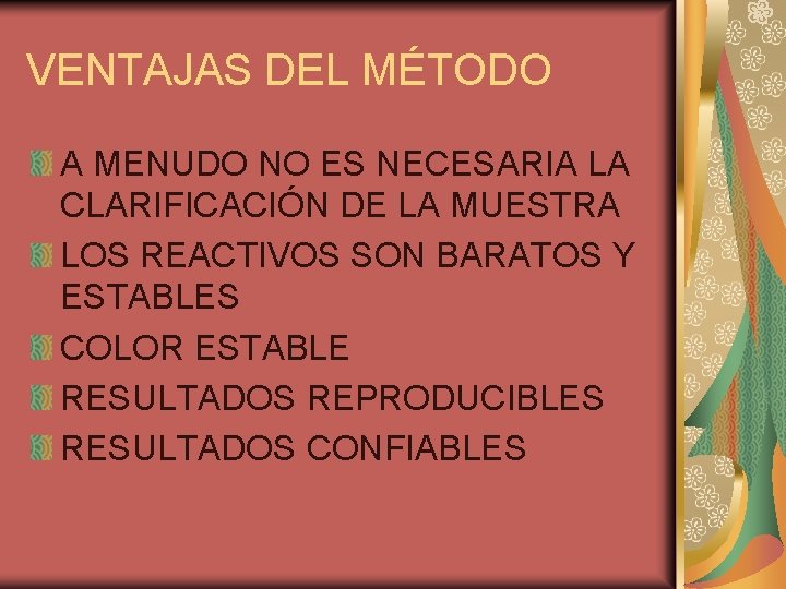 VENTAJAS DEL MÉTODO A MENUDO NO ES NECESARIA LA CLARIFICACIÓN DE LA MUESTRA LOS