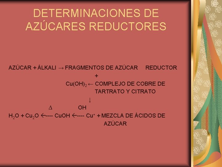 DETERMINACIONES DE AZÚCARES REDUCTORES AZÚCAR + ÁLKALI → FRAGMENTOS DE AZÚCAR REDUCTOR + Cu(OH)2