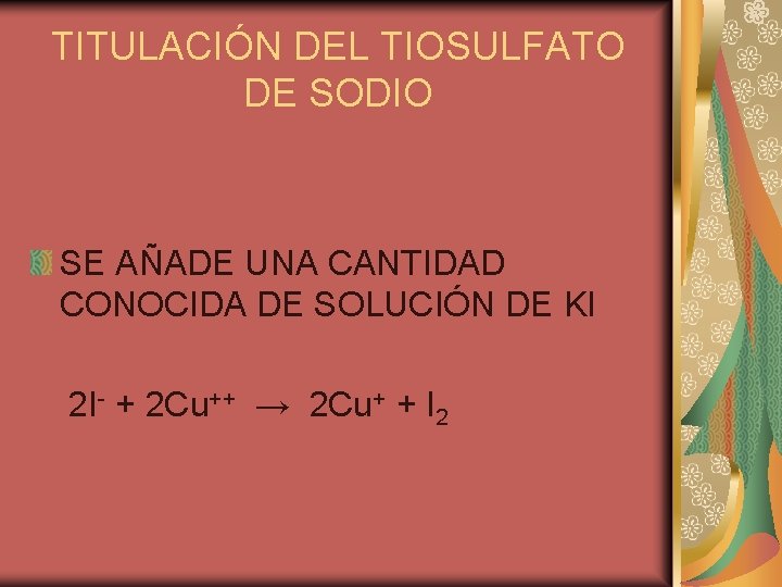 TITULACIÓN DEL TIOSULFATO DE SODIO SE AÑADE UNA CANTIDAD CONOCIDA DE SOLUCIÓN DE KI