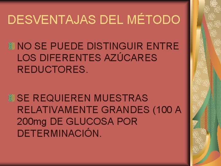DESVENTAJAS DEL MÉTODO NO SE PUEDE DISTINGUIR ENTRE LOS DIFERENTES AZÚCARES REDUCTORES. SE REQUIEREN