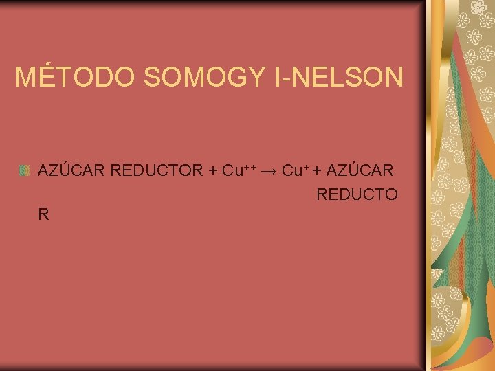 MÉTODO SOMOGY I-NELSON AZÚCAR REDUCTOR + Cu++ → Cu+ + AZÚCAR REDUCTO R 