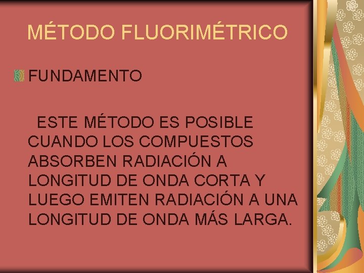 MÉTODO FLUORIMÉTRICO FUNDAMENTO ESTE MÉTODO ES POSIBLE CUANDO LOS COMPUESTOS ABSORBEN RADIACIÓN A LONGITUD