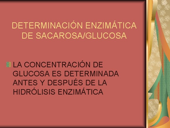 DETERMINACIÓN ENZIMÁTICA DE SACAROSA/GLUCOSA LA CONCENTRACIÓN DE GLUCOSA ES DETERMINADA ANTES Y DESPUÉS DE