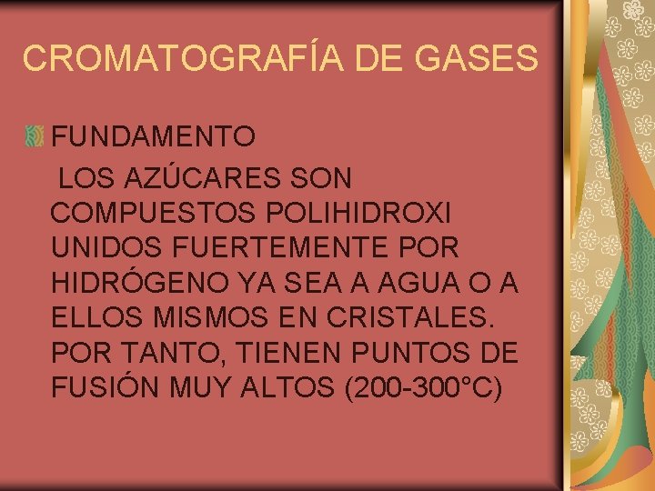 CROMATOGRAFÍA DE GASES FUNDAMENTO LOS AZÚCARES SON COMPUESTOS POLIHIDROXI UNIDOS FUERTEMENTE POR HIDRÓGENO YA