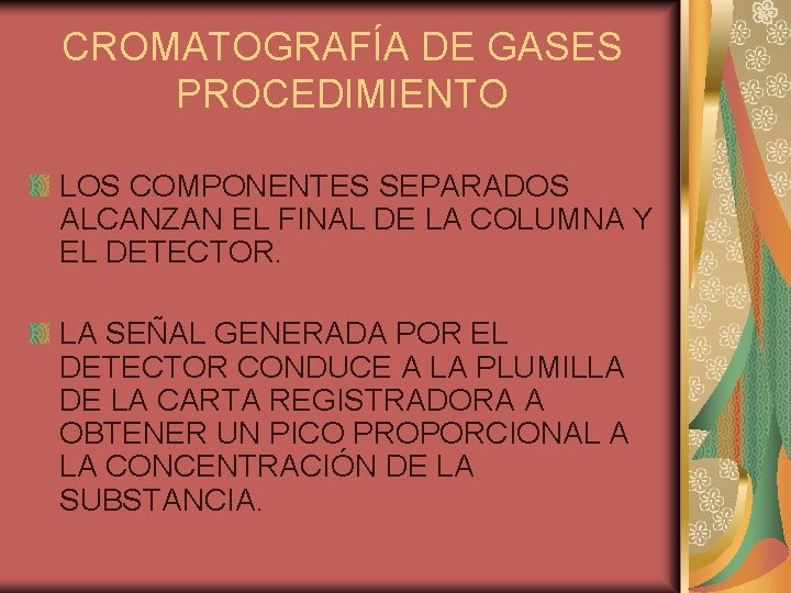 CROMATOGRAFÍA DE GASES PROCEDIMIENTO LOS COMPONENTES SEPARADOS ALCANZAN EL FINAL DE LA COLUMNA Y