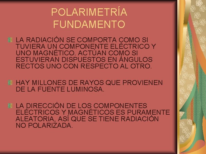 POLARIMETRÍA FUNDAMENTO LA RADIACIÓN SE COMPORTA COMO SI TUVIERA UN COMPONENTE ELÉCTRICO Y UNO