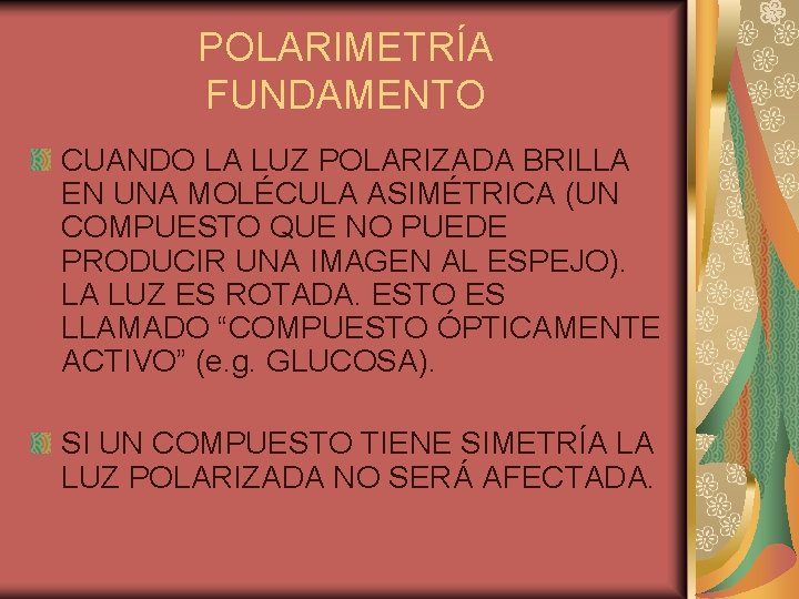 POLARIMETRÍA FUNDAMENTO CUANDO LA LUZ POLARIZADA BRILLA EN UNA MOLÉCULA ASIMÉTRICA (UN COMPUESTO QUE