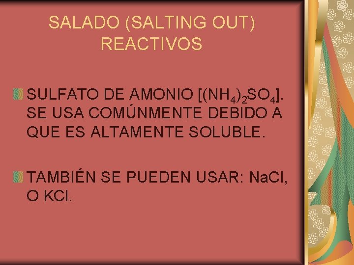 SALADO (SALTING OUT) REACTIVOS SULFATO DE AMONIO [(NH 4)2 SO 4]. SE USA COMÚNMENTE