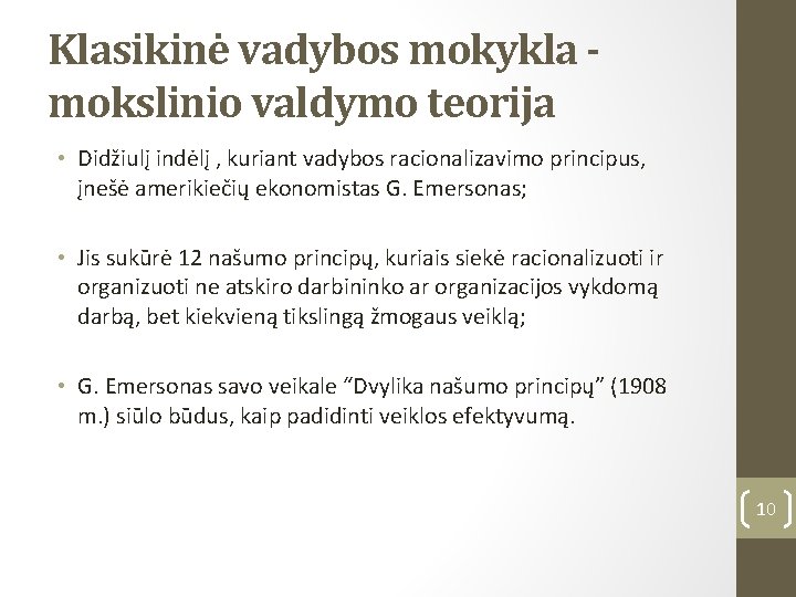 Klasikinė vadybos mokykla mokslinio valdymo teorija • Didžiulį indėlį , kuriant vadybos racionalizavimo principus,