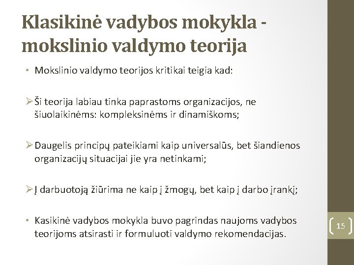 Klasikinė vadybos mokykla mokslinio valdymo teorija • Mokslinio valdymo teorijos kritikai teigia kad: ØŠi