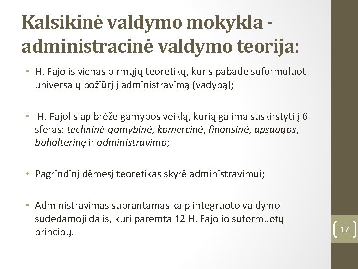 Kalsikinė valdymo mokykla administracinė valdymo teorija: • H. Fajolis vienas pirmųjų teoretikų, kuris pabadė